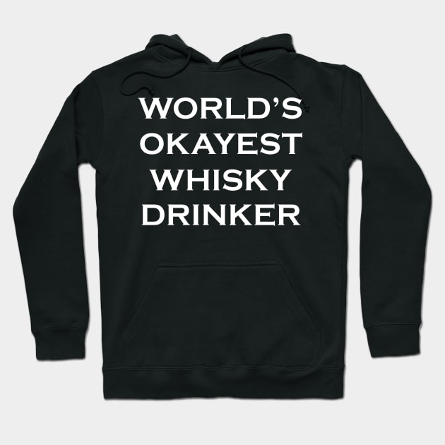 Funny whisky t-shirt- world's okayest whisky drinker -sarcastic humour - scottish gift for him Hoodie by ayelandco